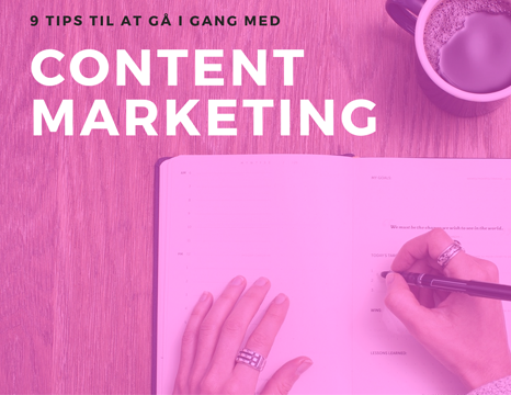 9 tips til din content marketing strategi